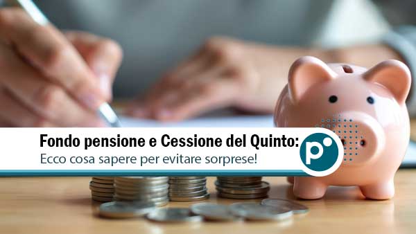 Fondo pensione e cessione del quinto: si può fare!