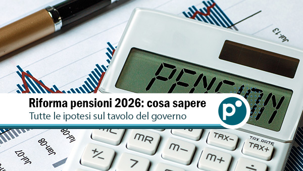 Riforma pensioni 2026: tutte le nuove ipotesi in discussione