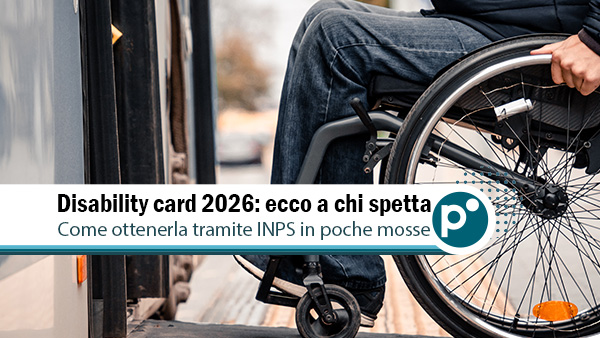 Disability card 2026: tutto quello che devi sapere per ottenerla e usarla