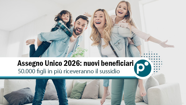 Assegno Unico 2026, cambiano le regole: ecco i nuovi beneficiari 
