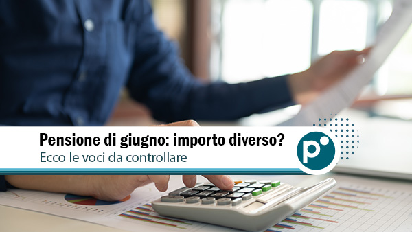Cedolino pensione di giugno 2026: ecco le voci che possono cambiare l'importo